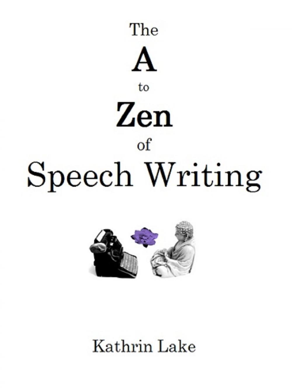 Big bigCover of The A to Zen of Speech Writing