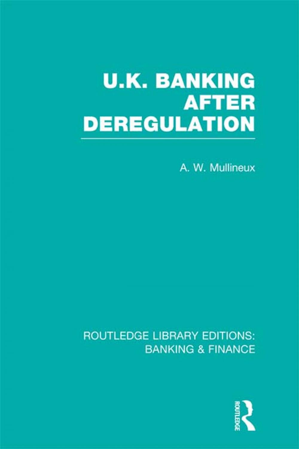 Big bigCover of UK Banking After Deregulation (RLE: Banking &amp; Finance)