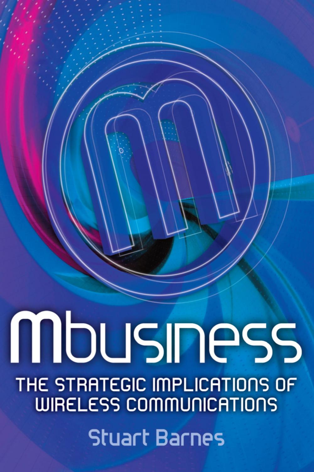 Big bigCover of Mbusiness: The Strategic Implications of Mobile Communications