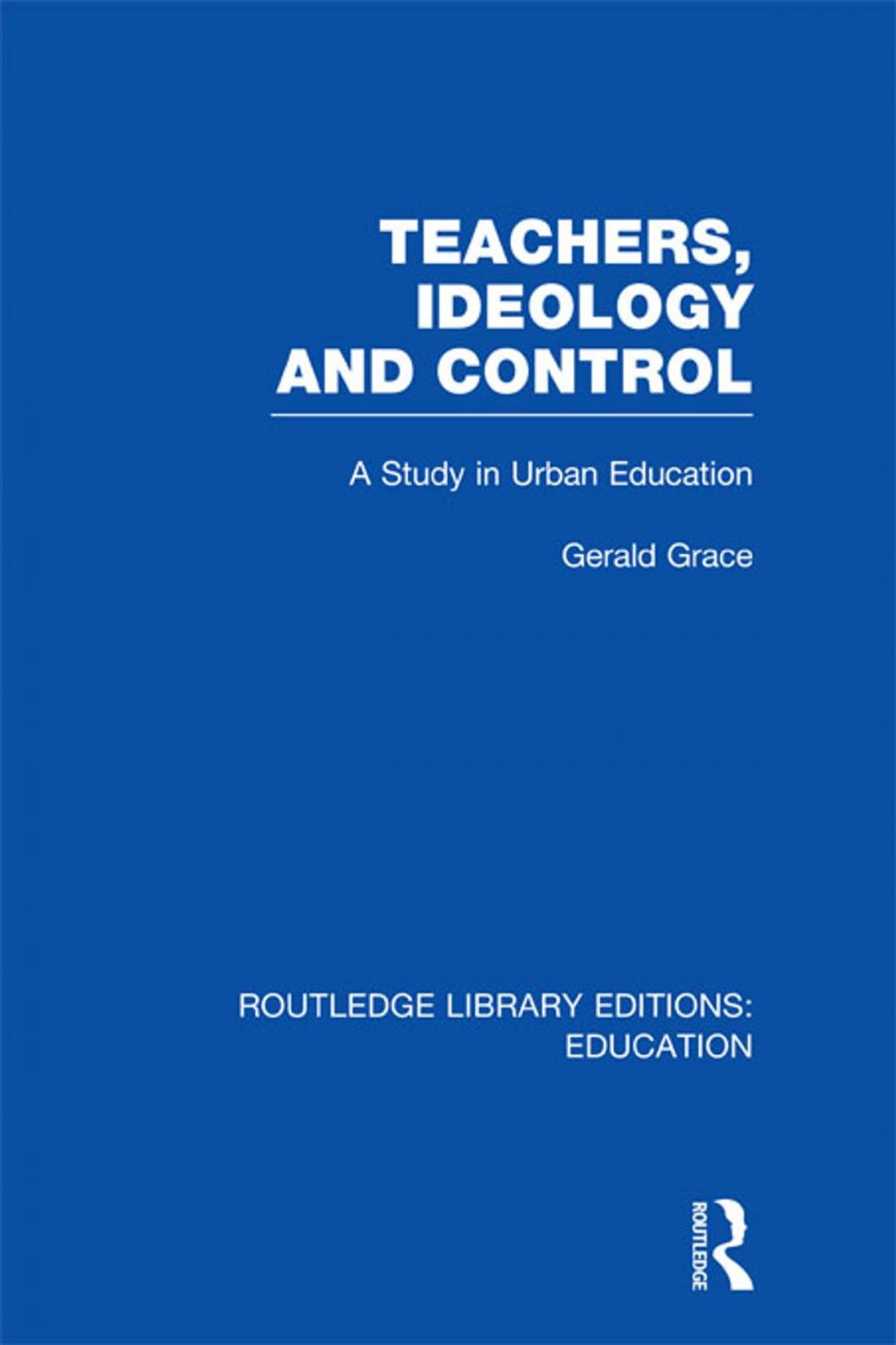 Big bigCover of Teachers, Ideology and Control (RLE Edu N)