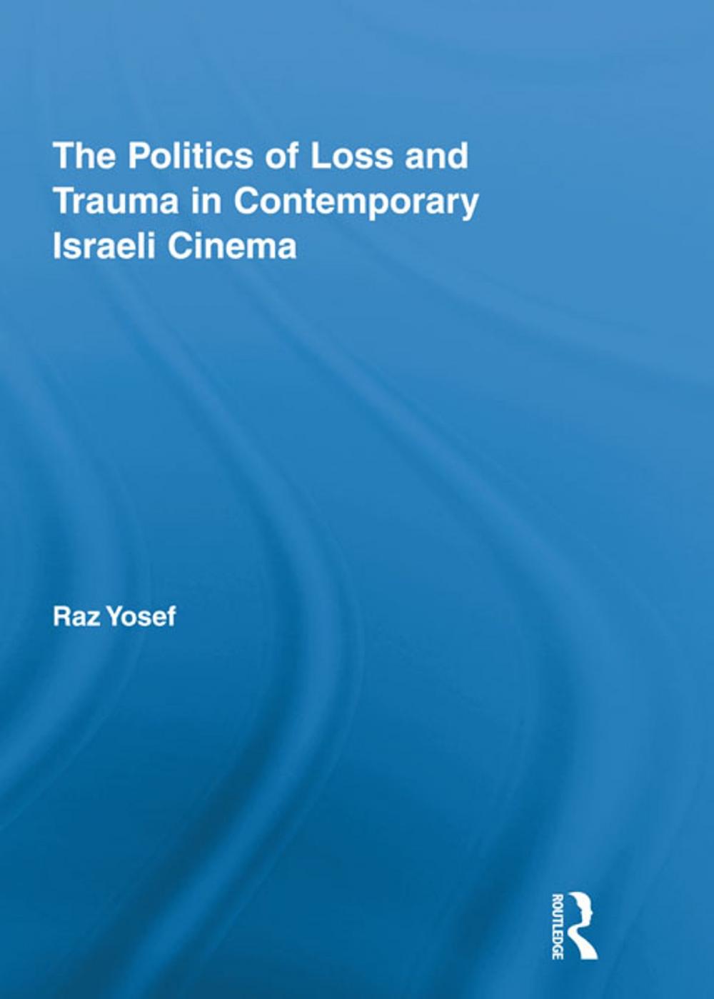 Big bigCover of The Politics of Loss and Trauma in Contemporary Israeli Cinema