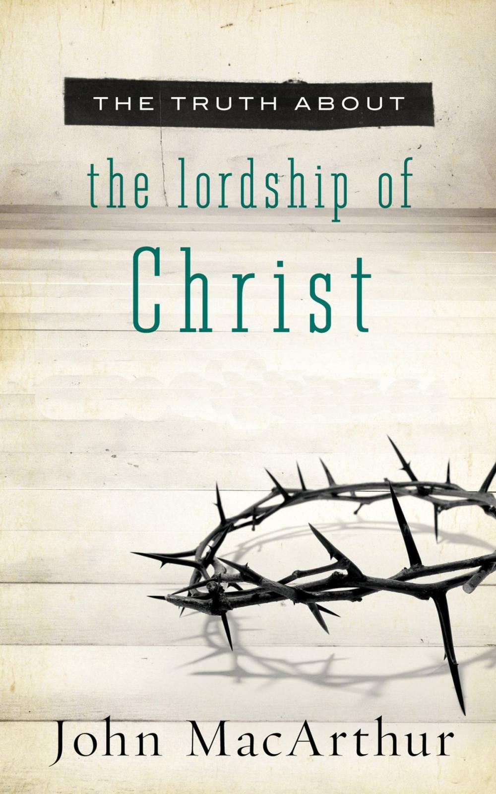 Big bigCover of The Truth About the Lordship of Christ