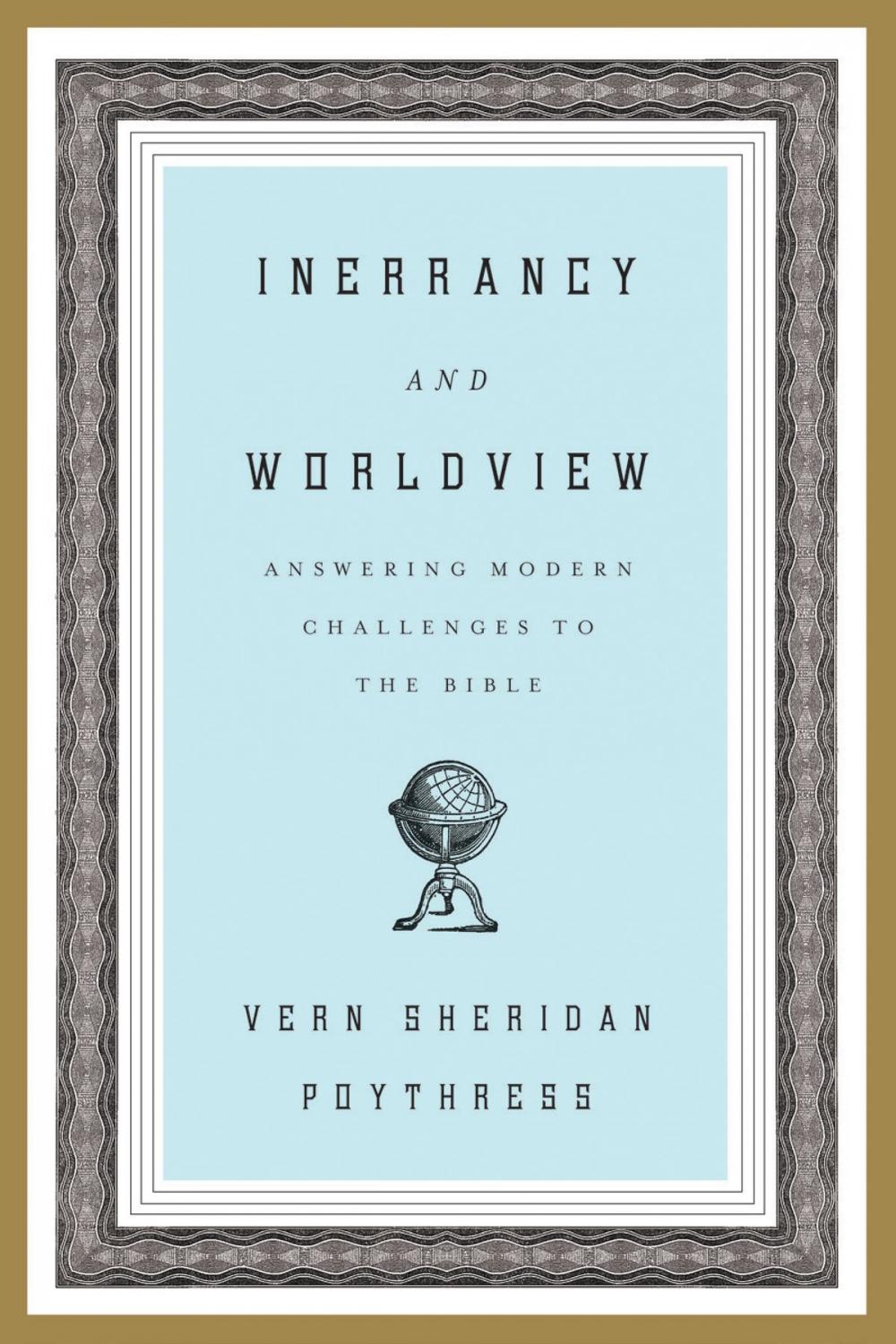 Big bigCover of Inerrancy and Worldview: Answering Modern Challenges to the Bible