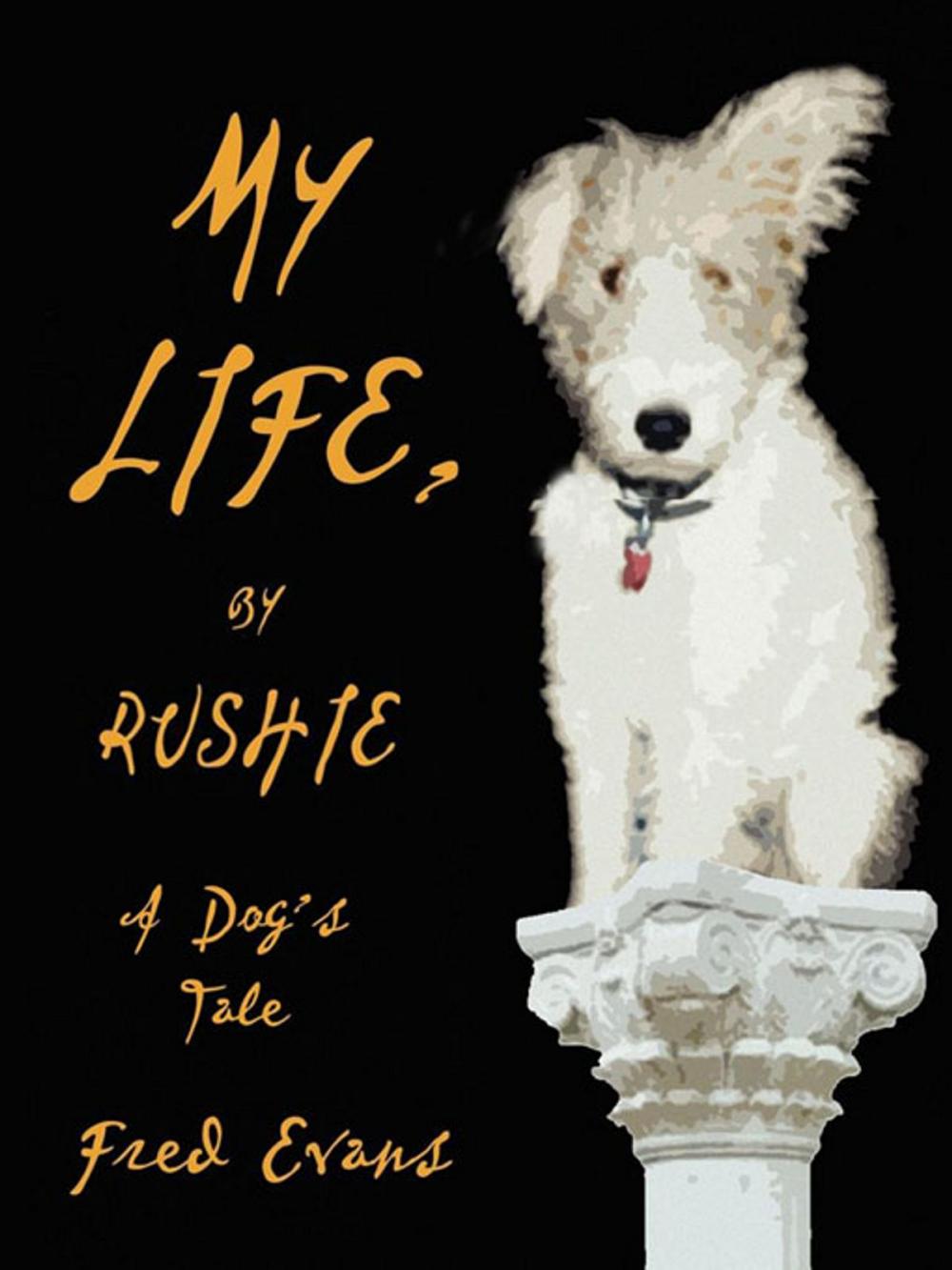 Big bigCover of My Life, by Rushie: A Dog's Tale