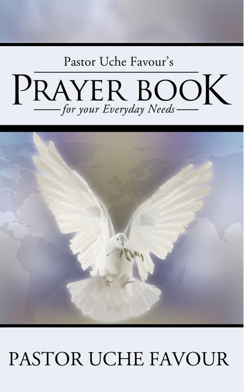 Big bigCover of Pastor Uche Favour’S Prayer Book for Your Everyday Needs