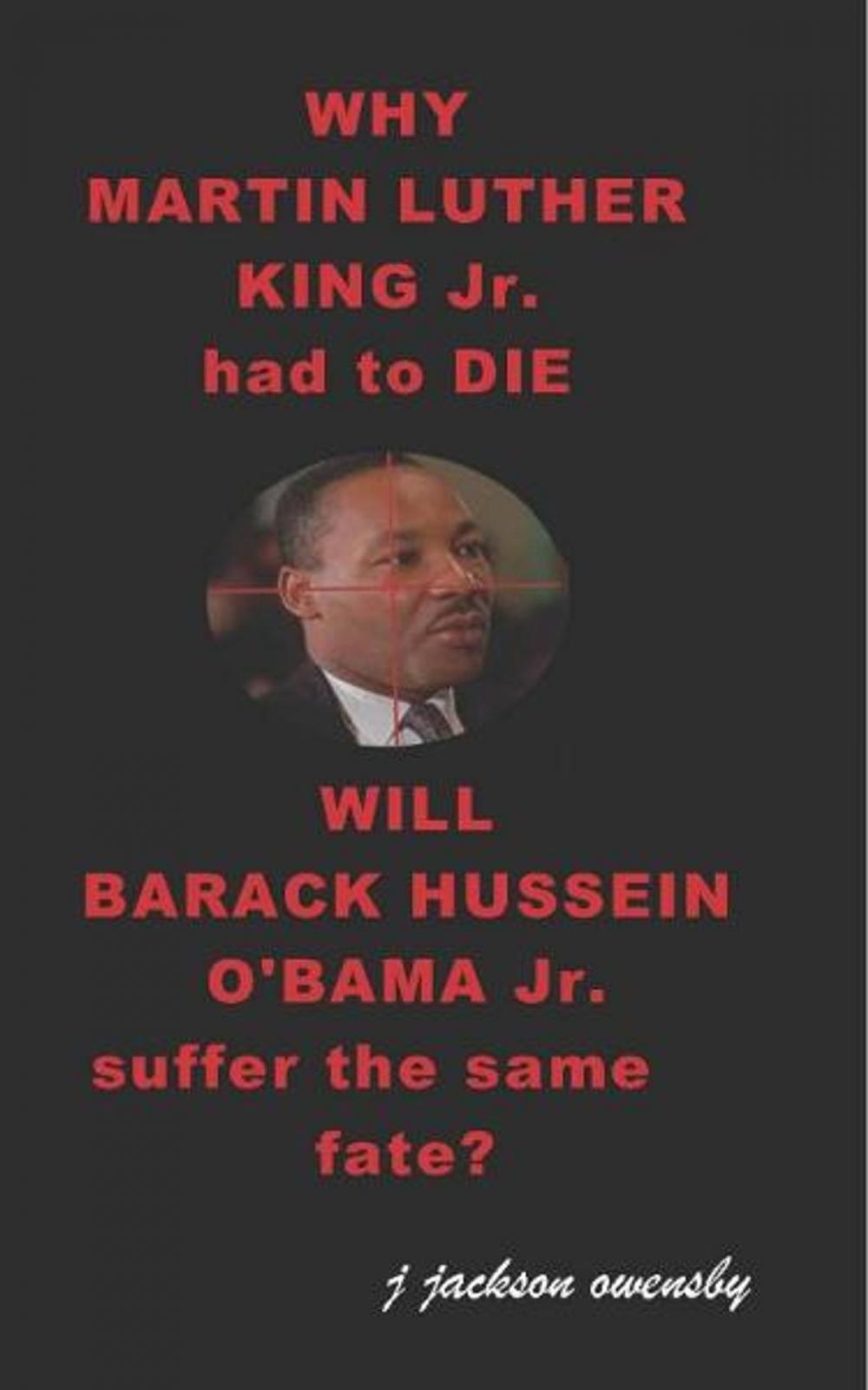 Big bigCover of Why Martin Luther King Jr had to die and will Barack Hussein Obama suffer the same fate