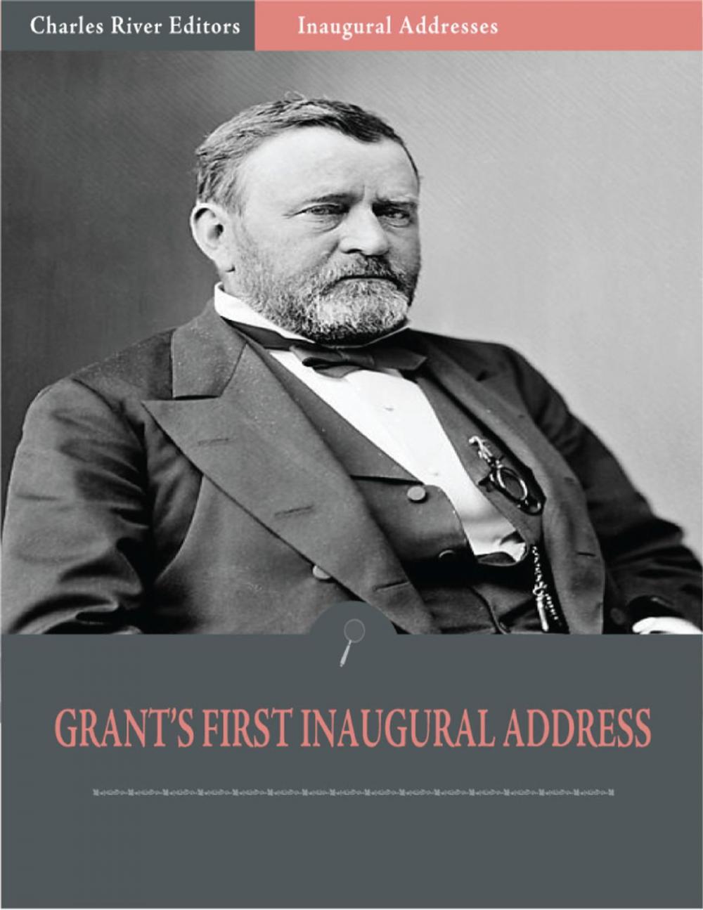 Big bigCover of Inaugural Addresses: President Ulysses S. Grants First Inaugural Address (Illustrated)