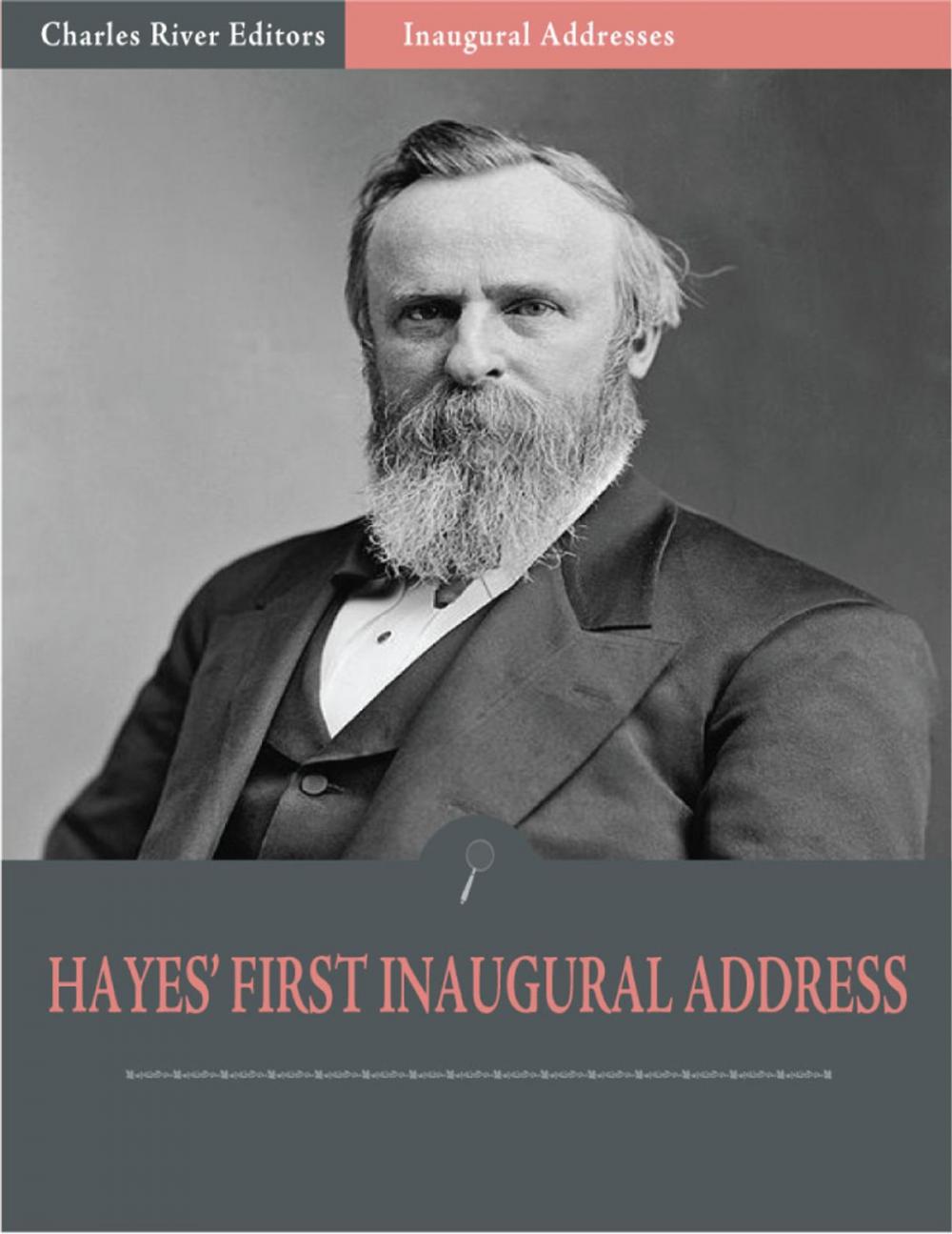 Big bigCover of Inaugural Addresses: President Rutherford Hayes First Inaugural Address (Illustrated)