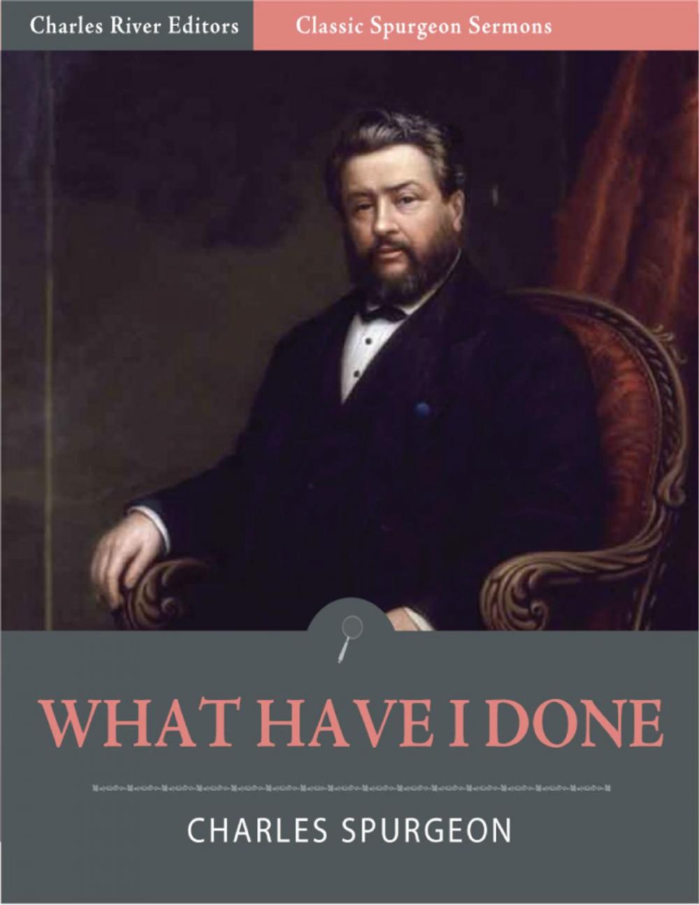 Big bigCover of Classic Spurgeon Sermons: What Have I Done? (Illustrated Edition)