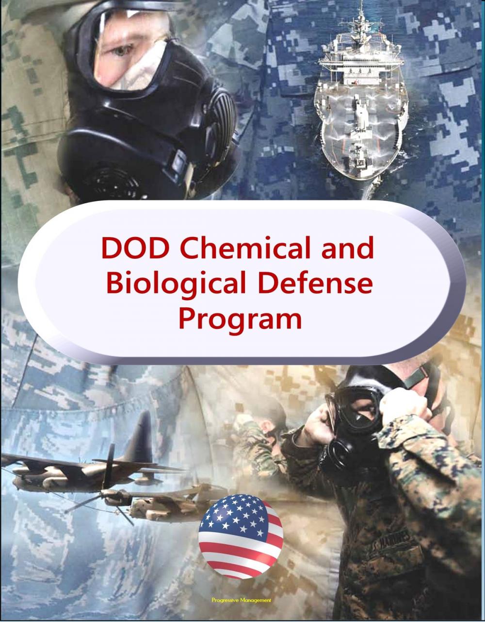 Big bigCover of Department of Defense Chemical and Biological Defense Program - Comprehensive Reports on Military Efforts to Protect Against NBC, WMD, Chemical, Biological, Radiological, and Nuclear (CBRN) Threats