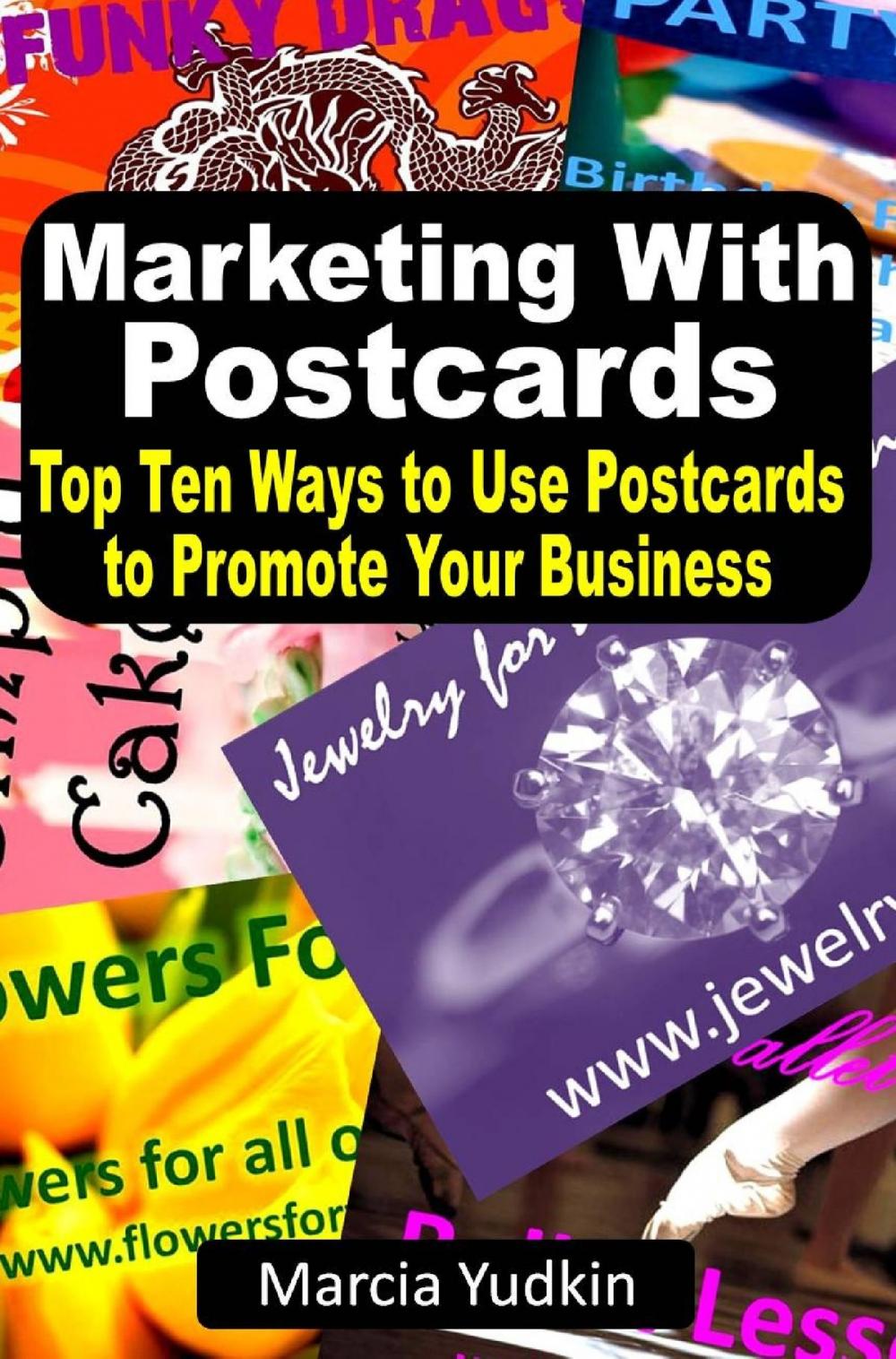 Big bigCover of Marketing With Postcards: Top Ten Ways to Use Postcards to Promote Your Business