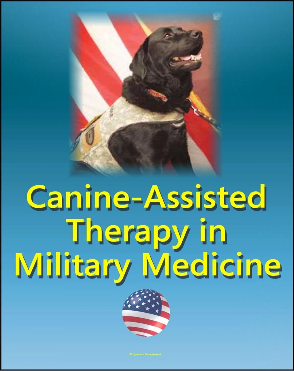 Big bigCover of Canine-Assisted Therapy in Military Medicine: Dogs and Human Mental Health, Wounded Warriors, Occupational Therapy, Combat Veterans, History of Army Dogs, PTSD, Nonmilitary Settings, Stress Control