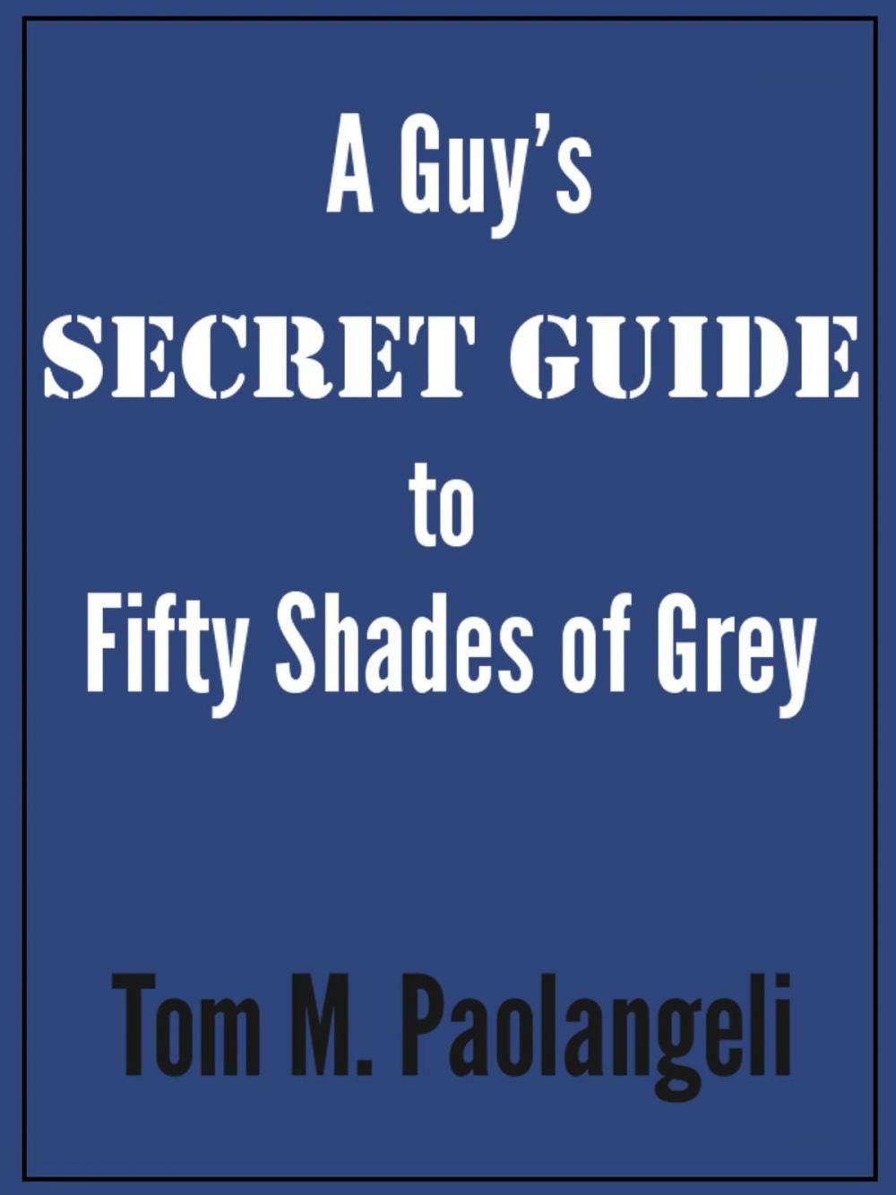 Big bigCover of A Guy's Secret Guide to Fifty Shades of Grey