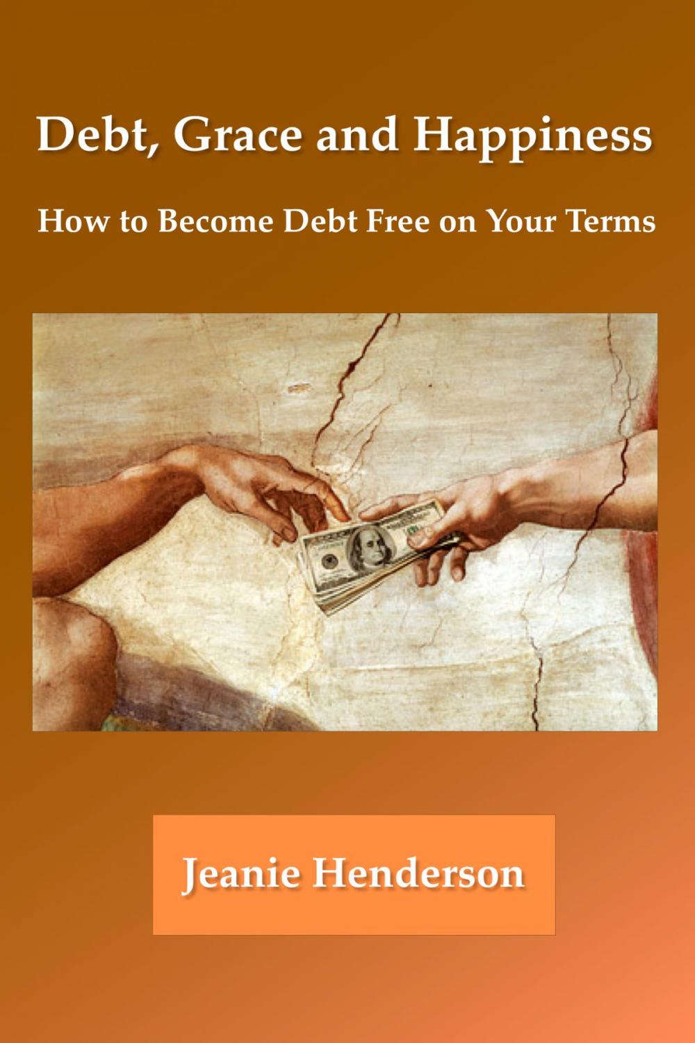 Big bigCover of Debt, Grace and Happiness How to Become Debt Free on Your Terms