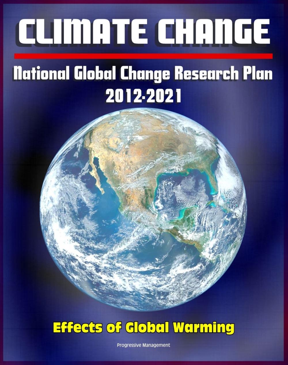 Big bigCover of Climate Change and Global Warming: National Global Change Research Plan 2012-2021: A Strategic Plan For The U.S. Global Change Research Program, Carbon Dioxide, Sea Levels, Ecosystems, Models