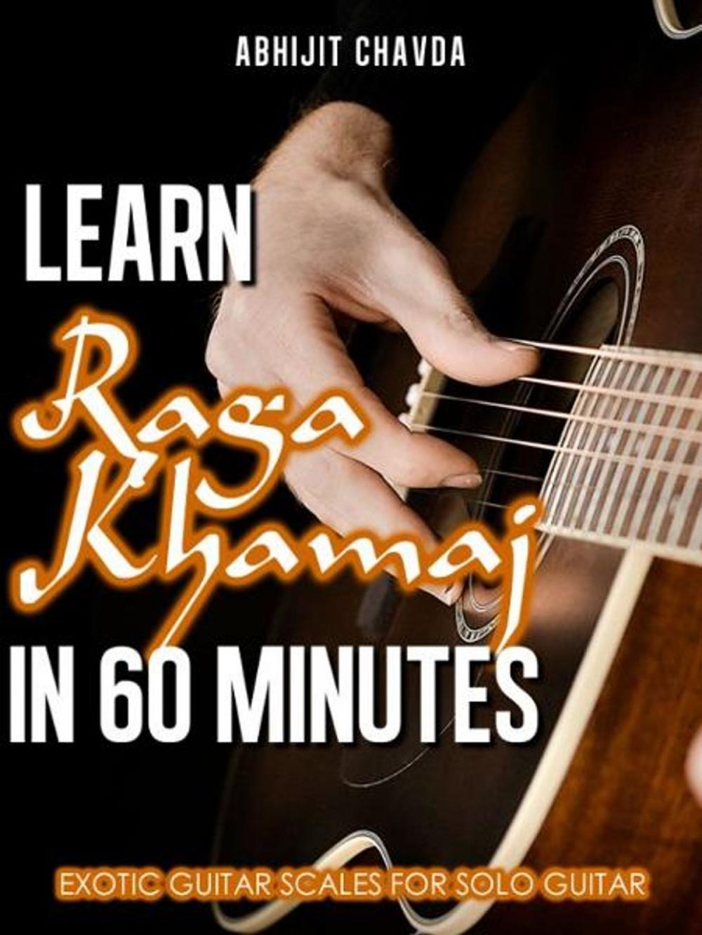 Big bigCover of Learn Raga Khamaj in 60 Minutes (Exotic Guitar Scales for Solo Guitar)