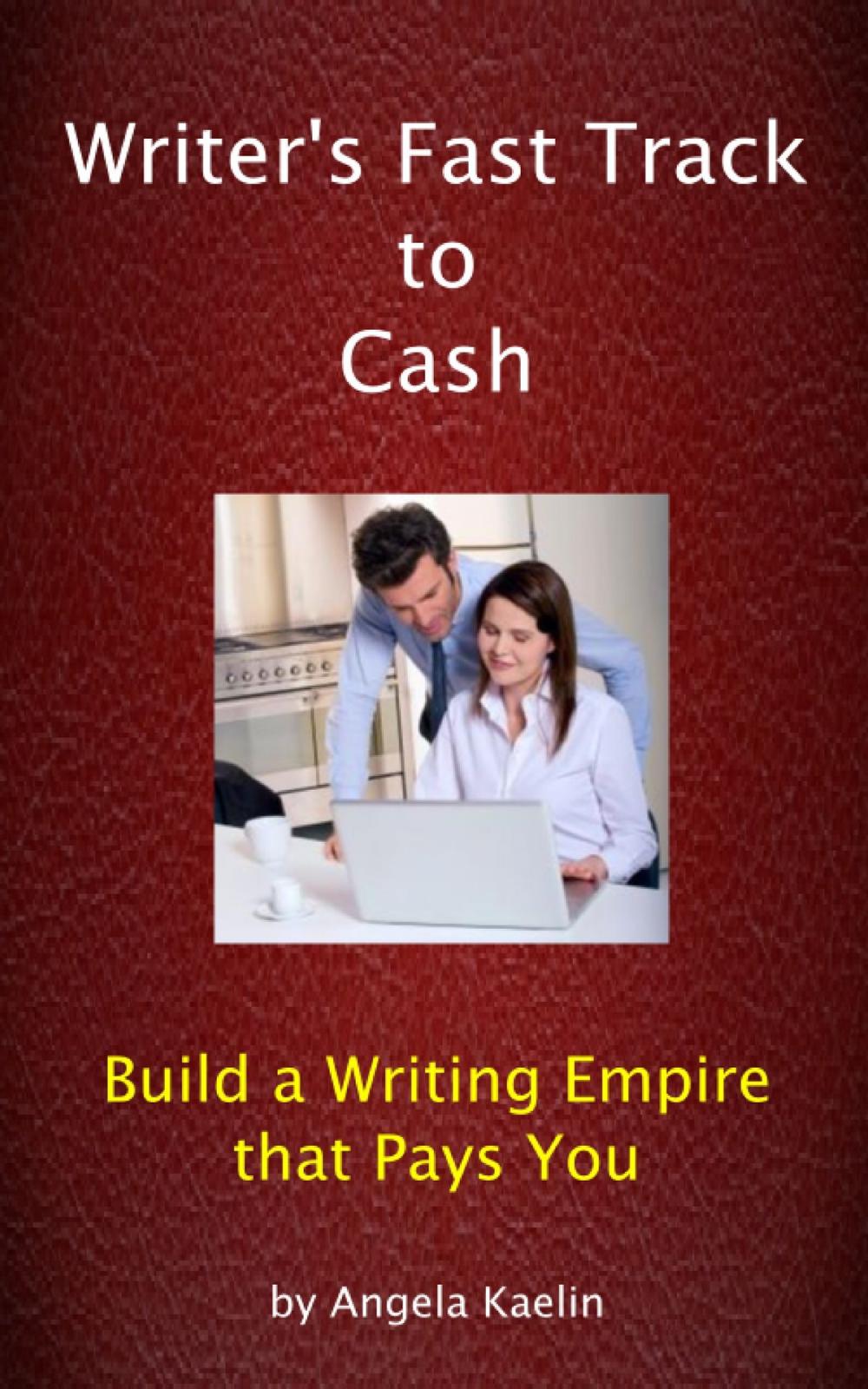 Big bigCover of Writer's Fast Track to Cash: Build a Writing Empire that Pays You