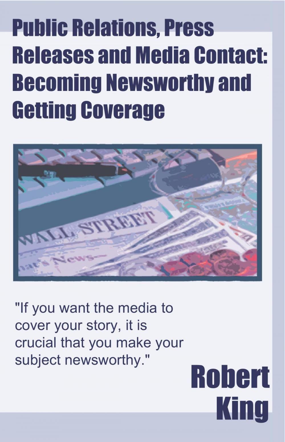 Big bigCover of Public Relations, Press Releases and Media Contact: Becoming Newsworthy and Getting Coverage