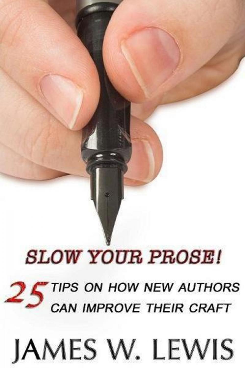 Big bigCover of Slow Your Prose: 25 Tips on How New Authors Can Improve Their Craft