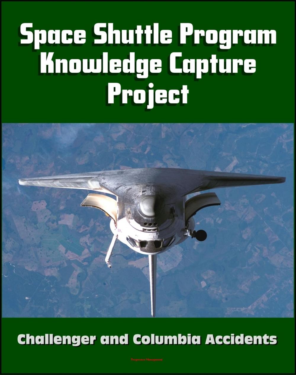 Big bigCover of NASA Space Shuttle Program Tacit Knowledge Capture Project: Oral Histories from Twenty Program Officials and Managers, Challenger and Columbia Accident Insights and Lessons Learned