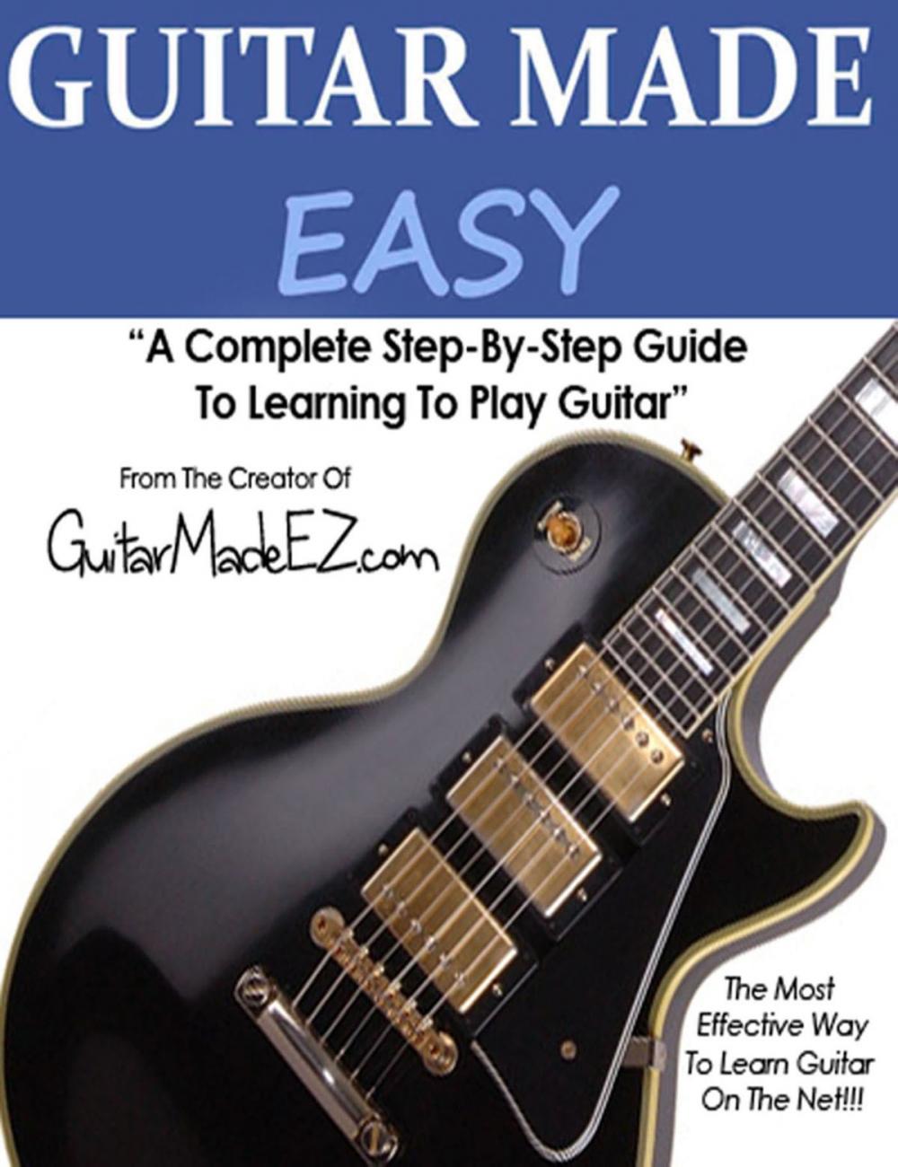 Big bigCover of Guitar Made Easy: A Complete Step By Step Guide To Learning Guitar