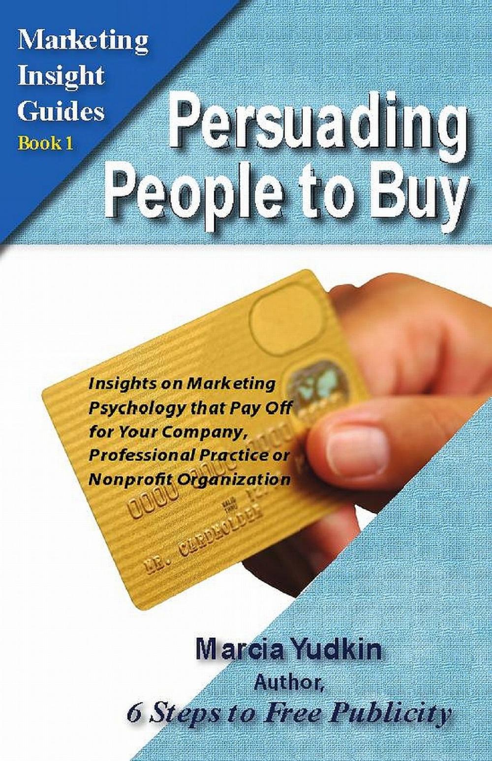 Big bigCover of Persuading People to Buy: Insights on Marketing Psychology That Pay Off for Your Company, Professional Practice or Nonprofit Organization