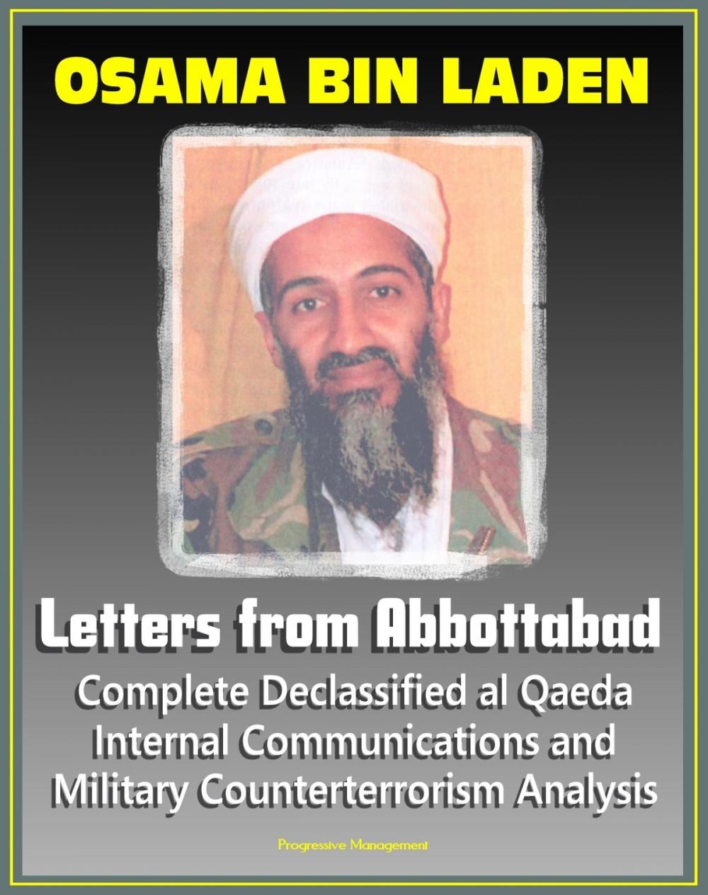 Big bigCover of Osama bin Laden: Letters from Abbottabad - Complete Declassified Internal al-Qaida Communications and Analysis, Historical Perspective and Implications for American Policy (bin Ladin and al Qaeda)