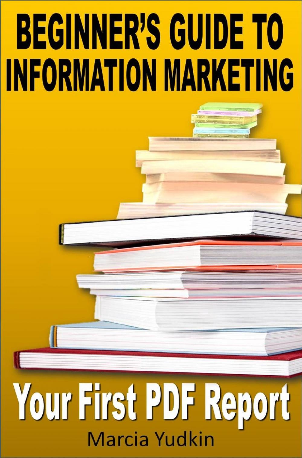 Big bigCover of Beginner's Guide to Information Marketing: Your First PDF Report