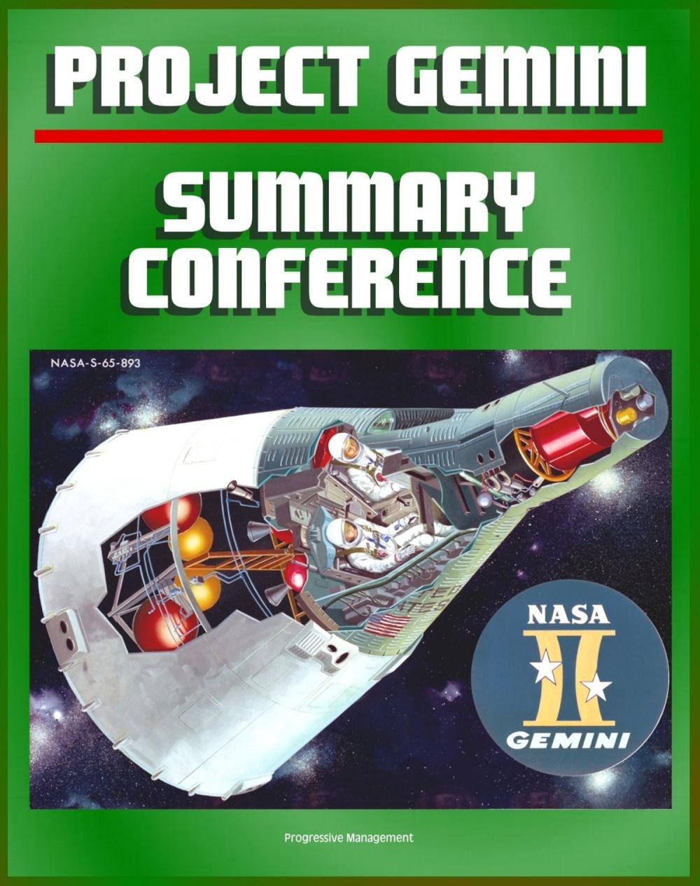 Big bigCover of Project Gemini Summary Conference: Comprehensive Overview of All Aspects of the Second American Manned Space Flight Program Leading to the Apollo Lunar Landing Missions - Operations, Missions, Science