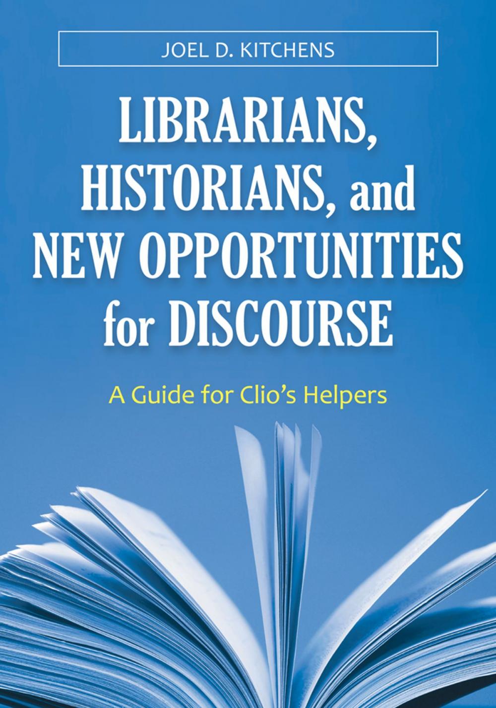 Big bigCover of Librarians, Historians, and New Opportunities for Discourse: A Guide for Clio's Helpers