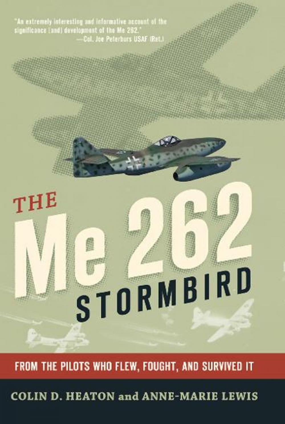 Big bigCover of The Me 262 Stormbird: From the Pilots Who Flew, Fought, and Survived It
