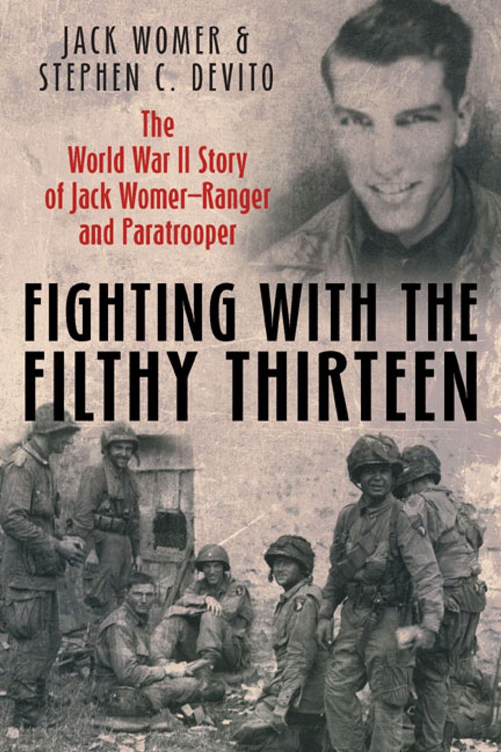 Big bigCover of Fighting with the Filthy Thirteen: The World War II Story of Jack WomerRanger and Paratrooper