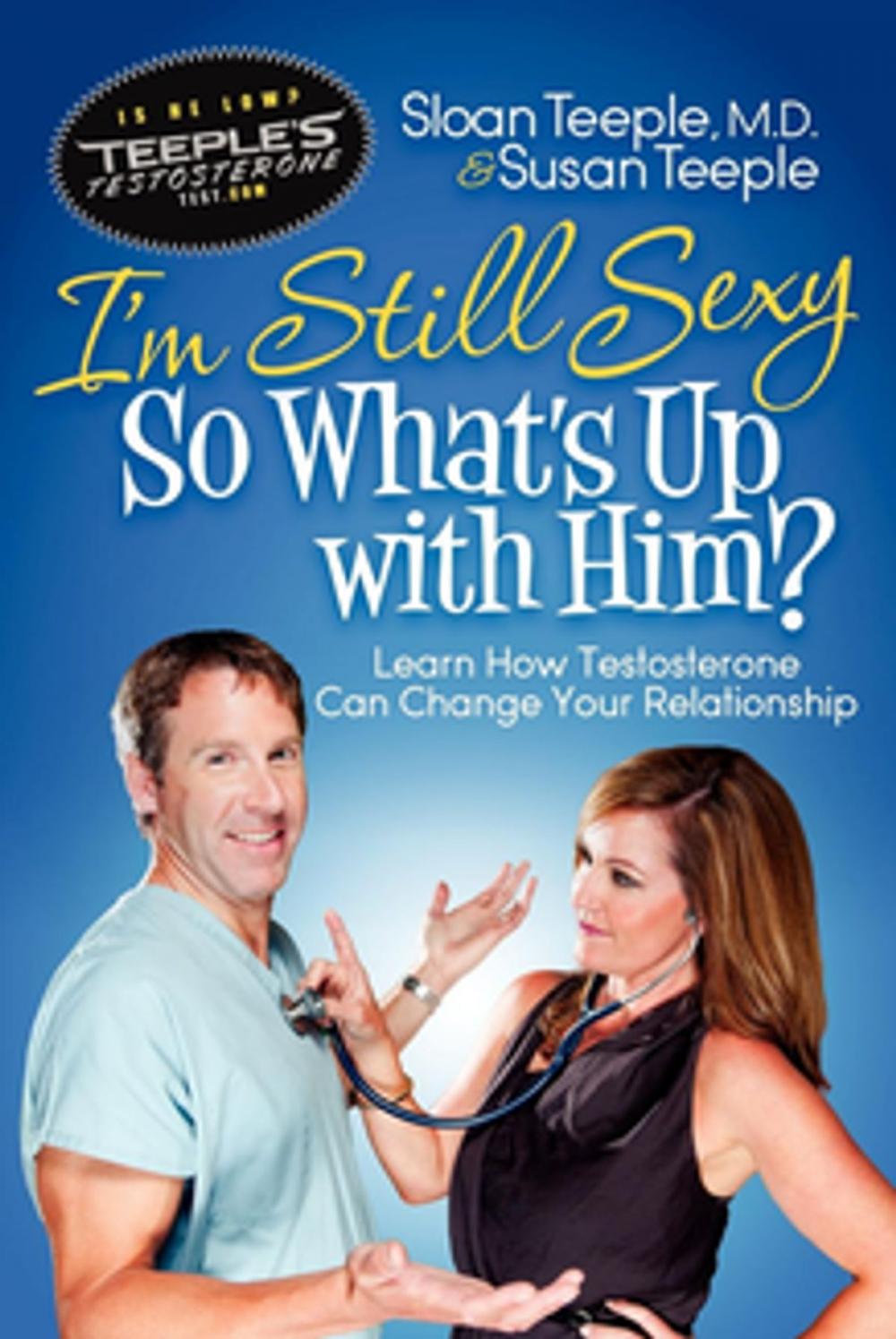 Big bigCover of I'm Still Sexy So What's Up With Him?: Learn How Testosterone Can Change Your Relationship