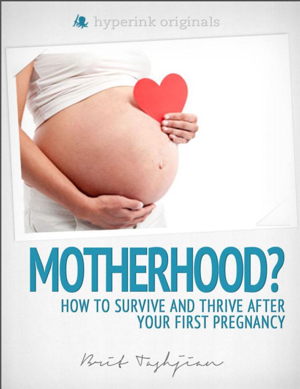 Big bigCover of Motherhood?! How to Survive and Thrive After Your First Pregnancy