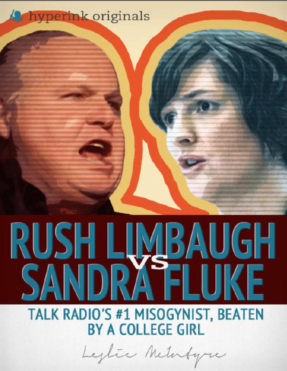 Big bigCover of Rush Limbaugh vs. Sandra Fluke: Talk Radio's #1 Misogynist, Beaten by a College Girl