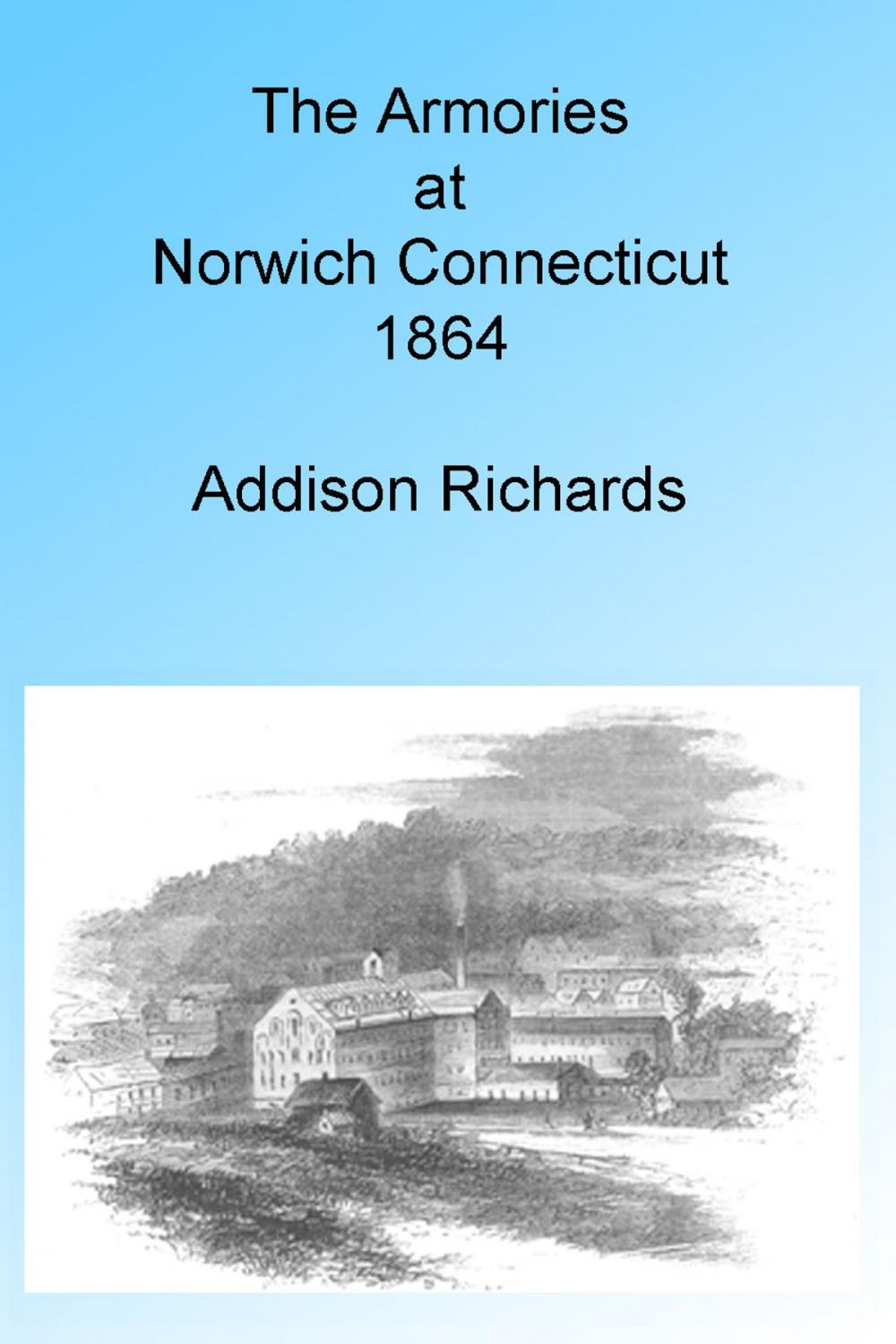 Big bigCover of The Armories at Norwich, Connecticut 1864, Illustrated.