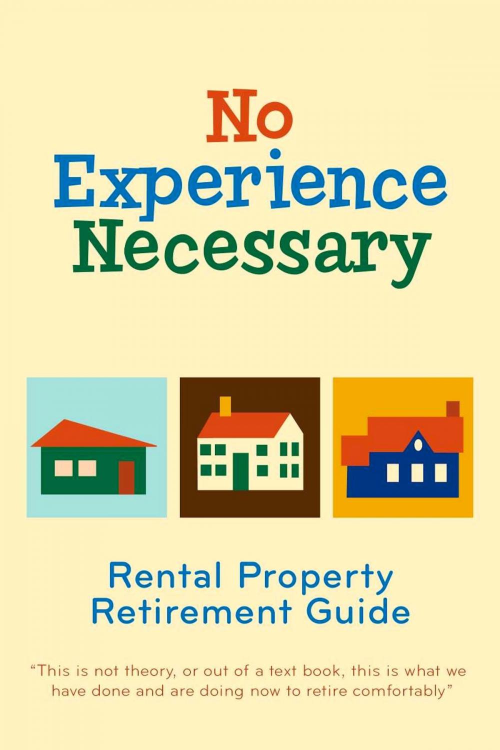 Big bigCover of No Experience Necessary - Rental Property Retirement Guide