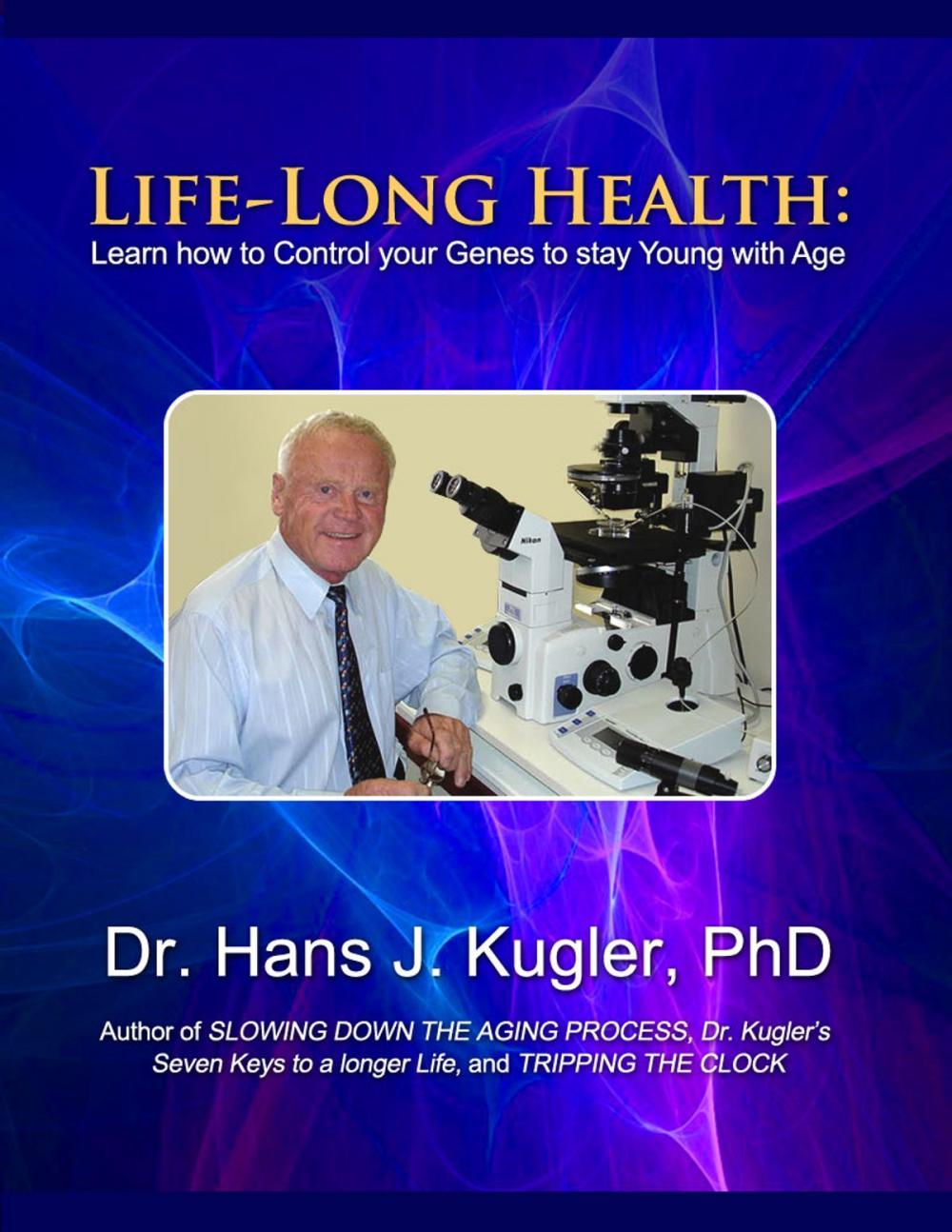 Big bigCover of Life-Long Health: Learn How to Control Your Genes to Stay Young With Age