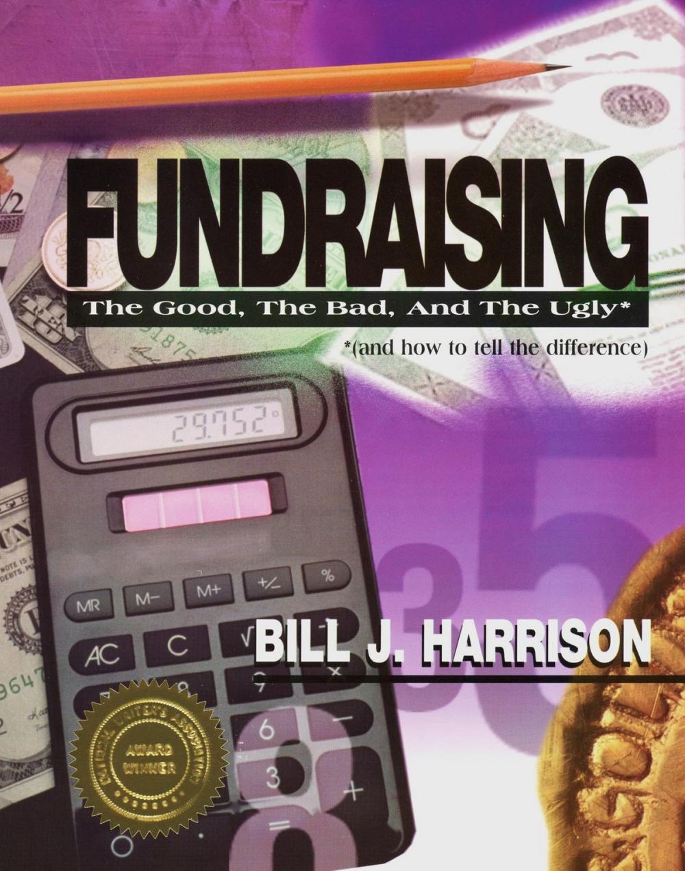 Big bigCover of Fundraising: The Good, The Bad, and The Ugly (and how to tell the difference)