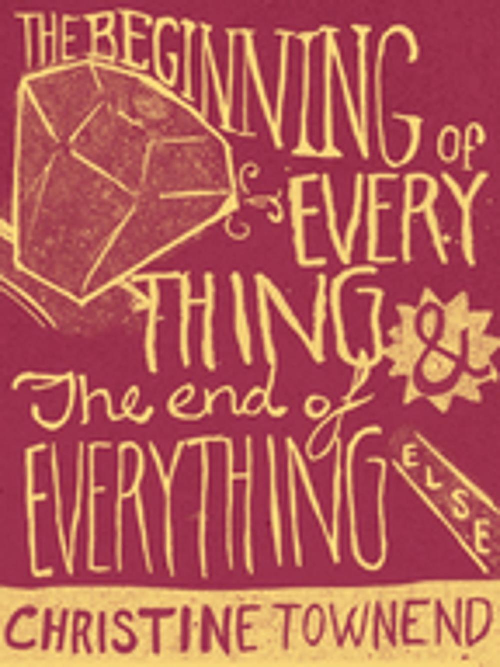 Big bigCover of The Beginning of Everything and the End of Everything Else