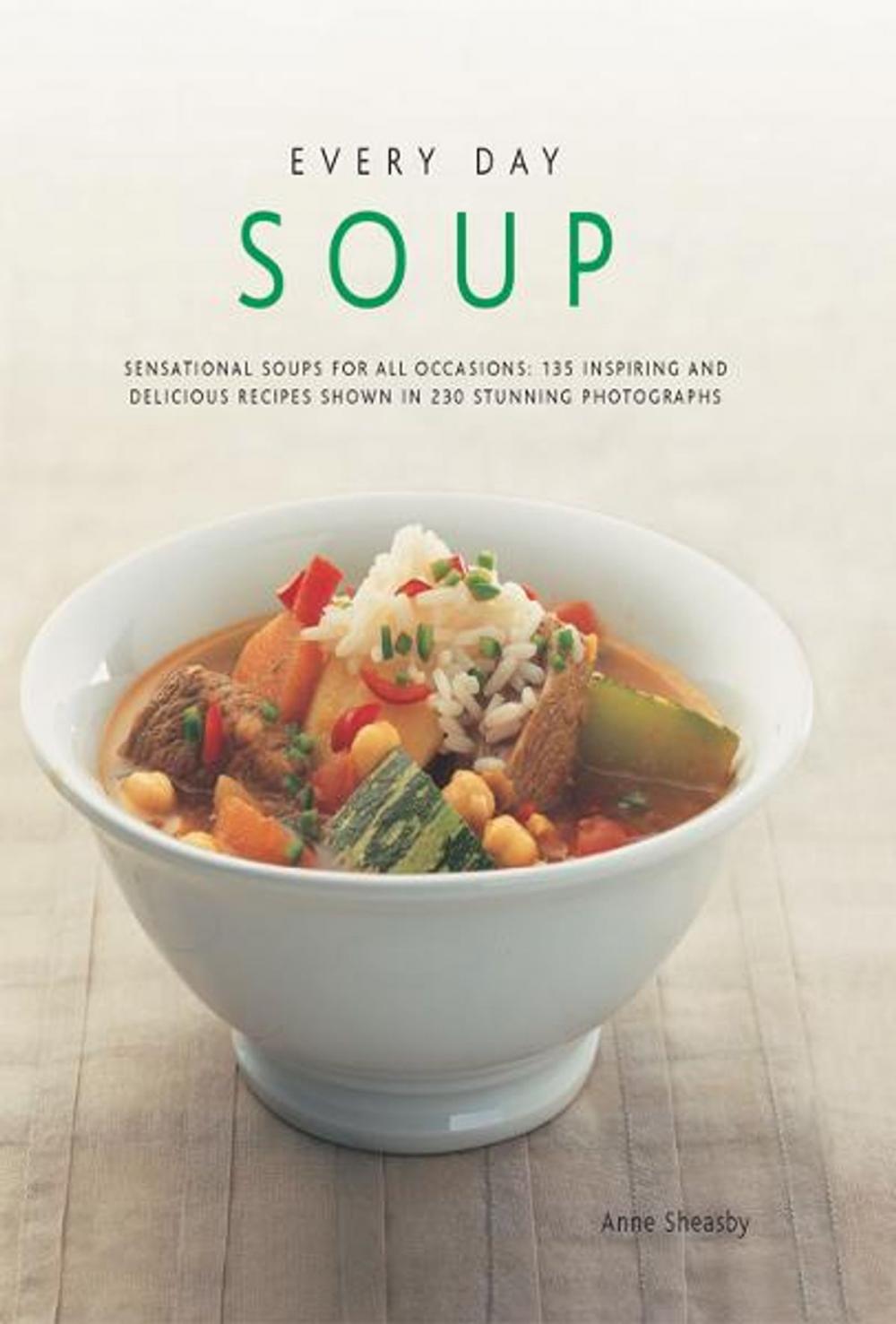 Big bigCover of Every Day Soup: 135 Inspiring and Delicious Recipes Shown in 230 Stunning Photographs