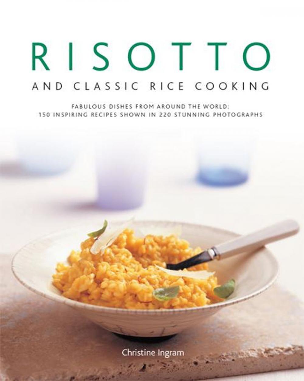 Big bigCover of Risotto and Classic Rice Cooking: 150 Inspiring Recipes Shown in 220 Stunning Photographs