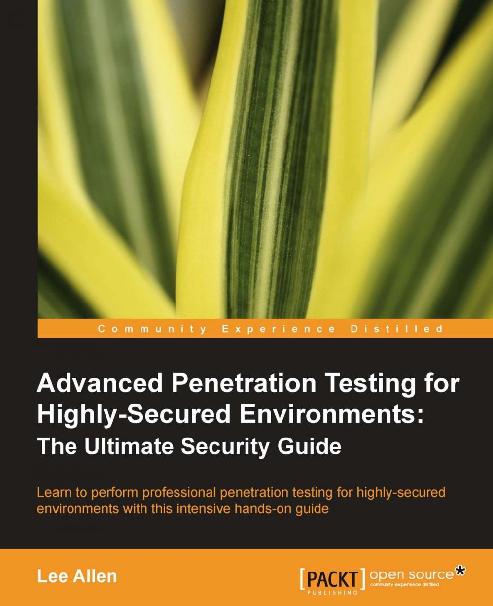 Big bigCover of Advanced Penetration Testing for Highly-Secured Environments: The Ultimate Security Guide