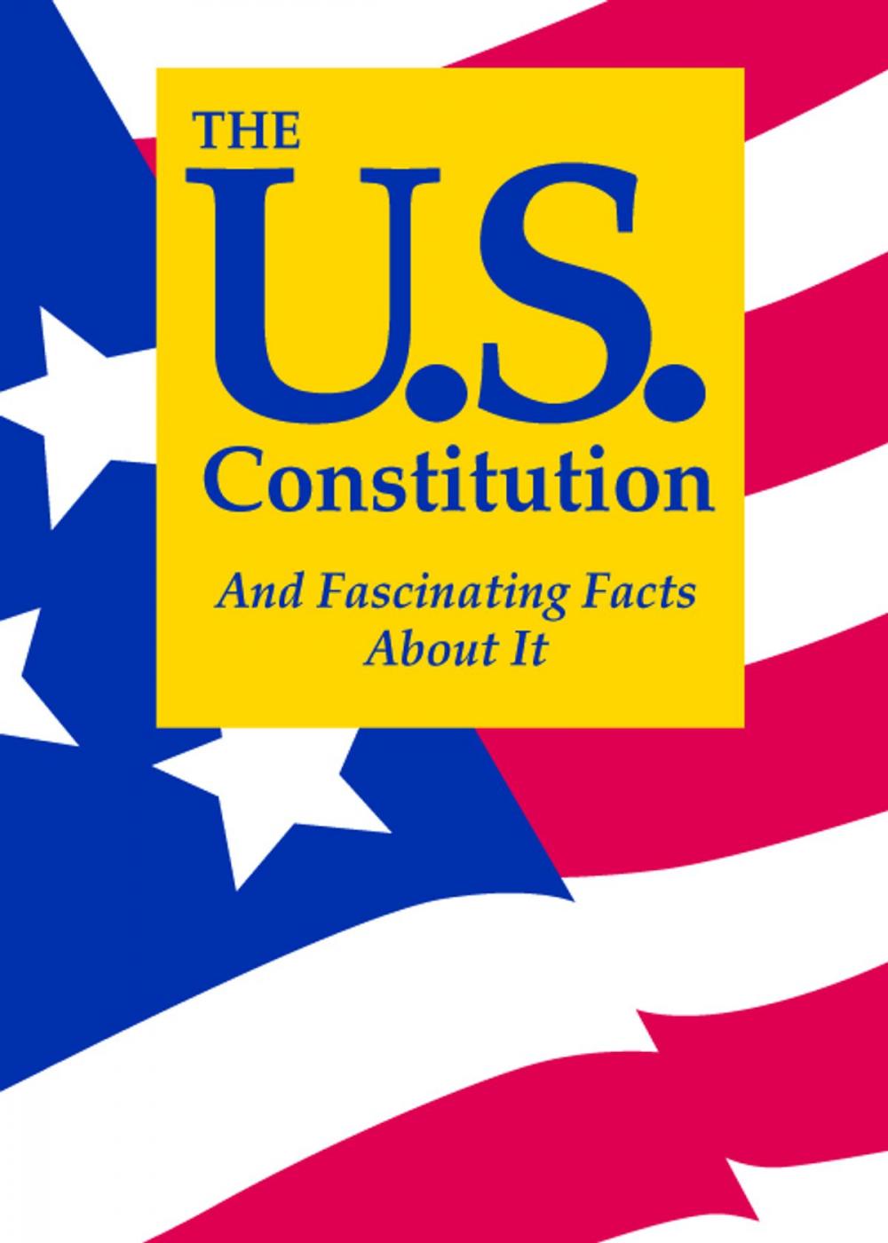 Big bigCover of The U.S. Constitution And Fascinating Facts About It