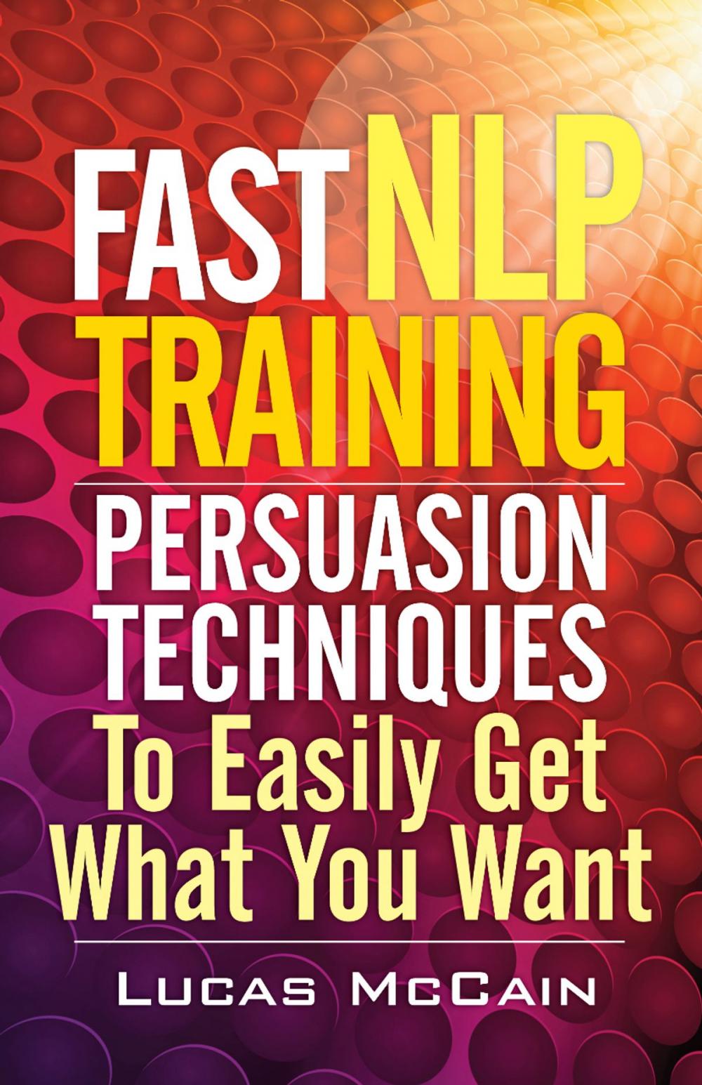 Big bigCover of Fast NLP Training: Persuasion Techniques To Easily Get What You Want