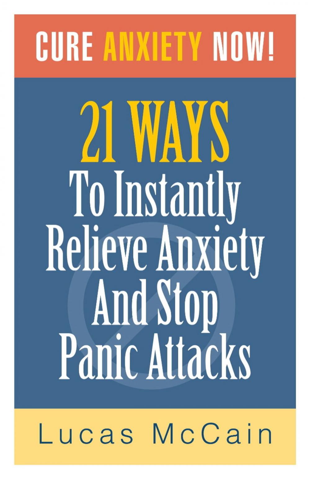 Big bigCover of Cure Anxiety Now! 21 Ways To Instantly Relieve Anxiety & Stop Panic Attacks