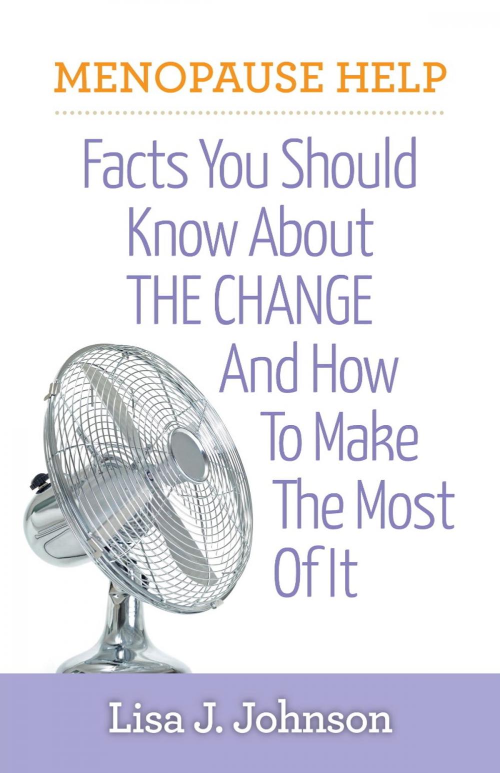 Big bigCover of Menopause Help: Facts You Should Know About The Change And How To Make The Most Of It