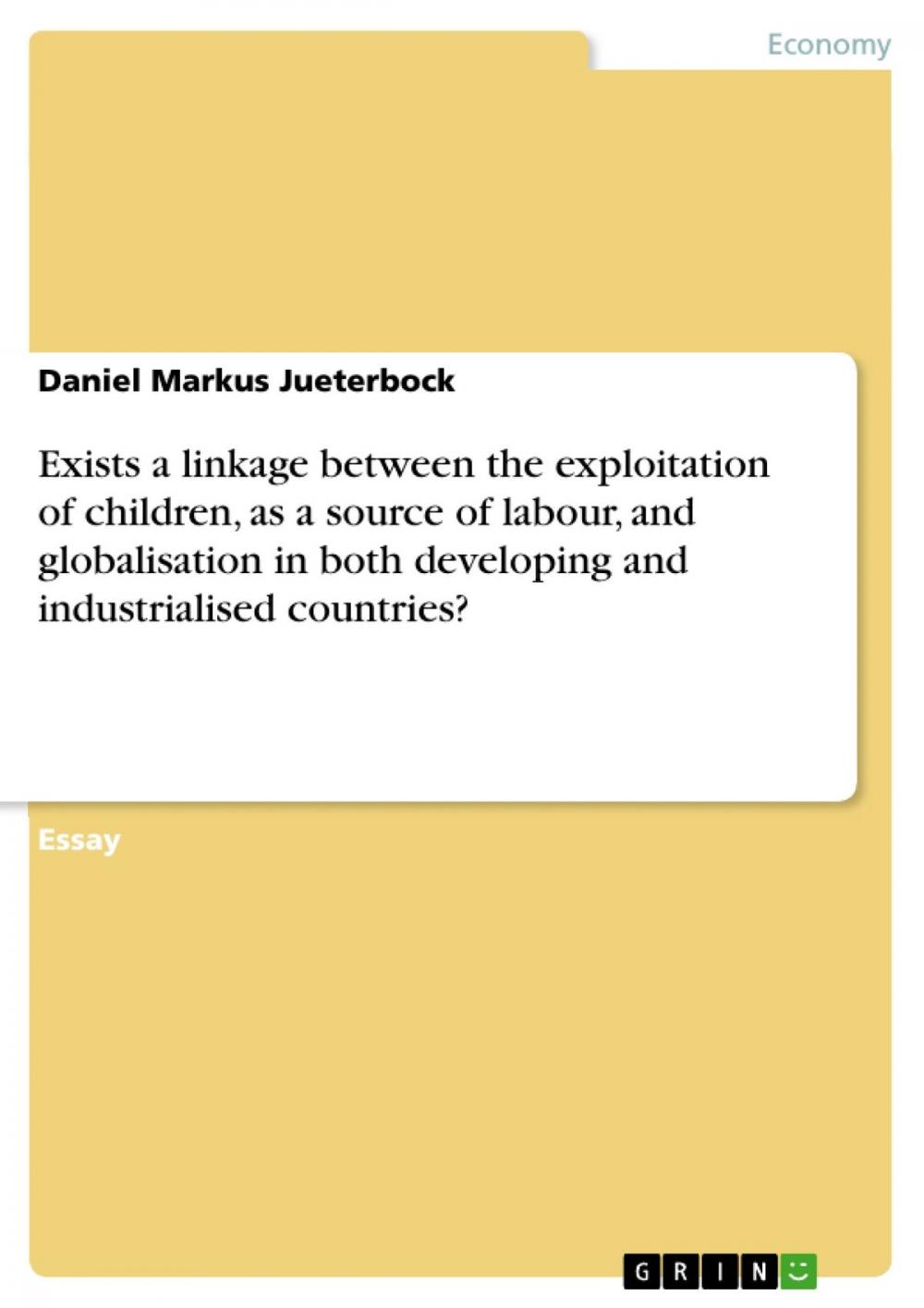 Big bigCover of Exists a linkage between the exploitation of children, as a source of labour, and globalisation in both developing and industrialised countries?