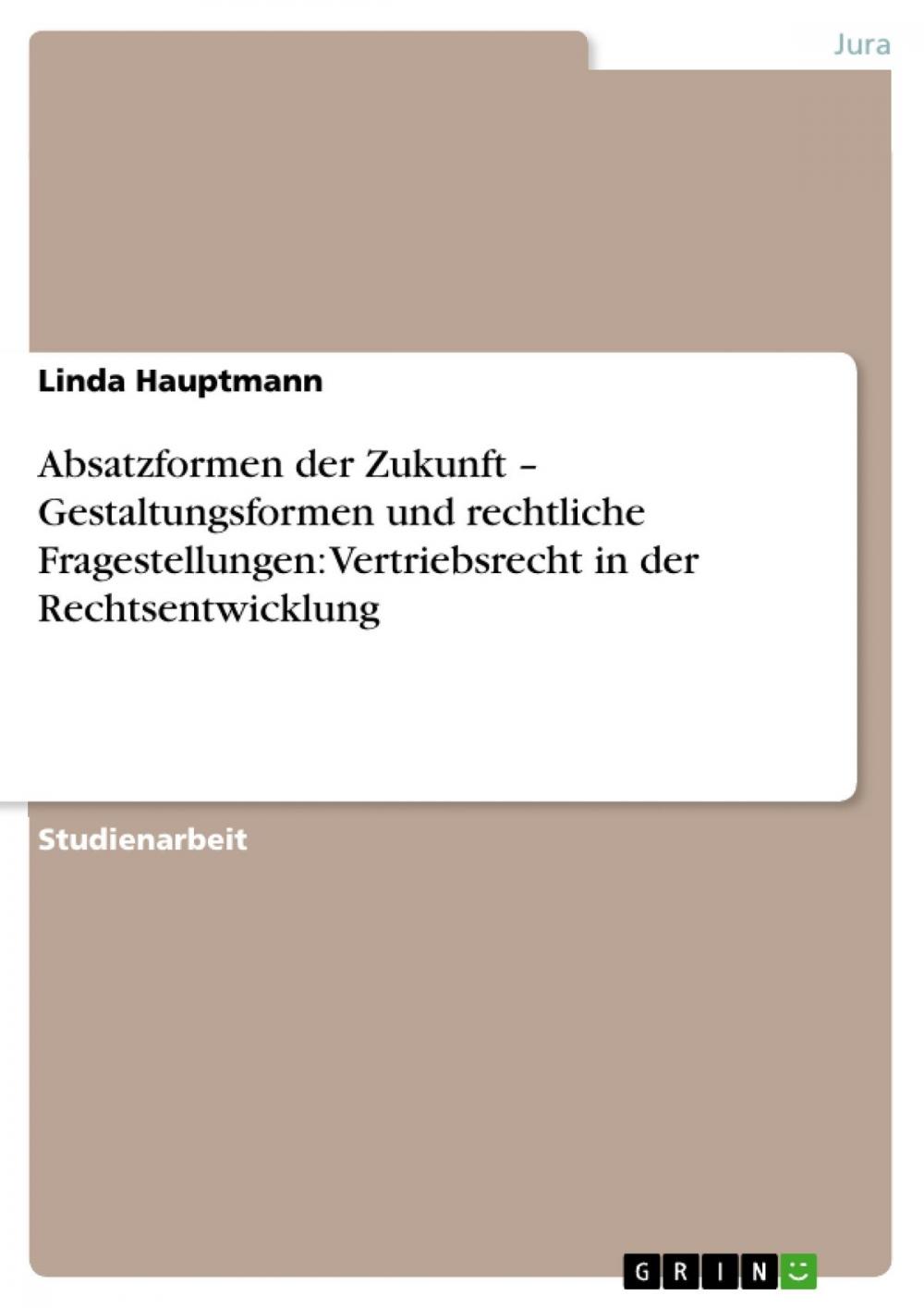 Big bigCover of Absatzformen der Zukunft - Gestaltungsformen und rechtliche Fragestellungen: Vertriebsrecht in der Rechtsentwicklung