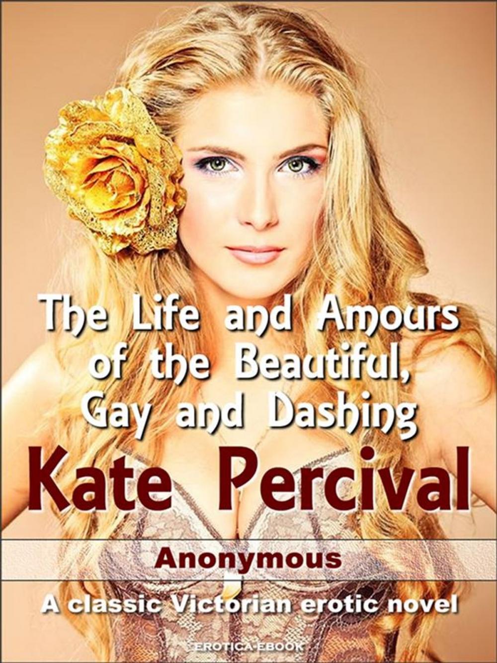 Big bigCover of The Life and Amours of the Beautiful, Gay and Dashing Kate Percival